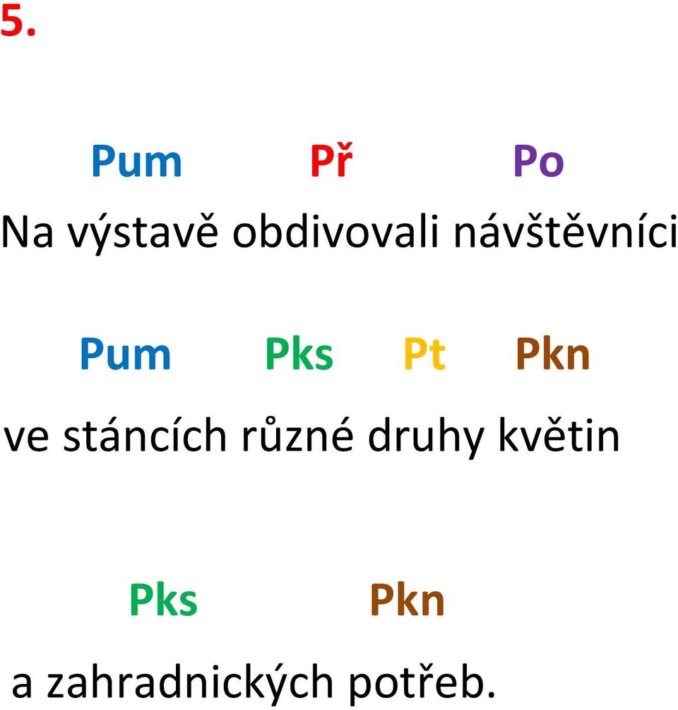 Pt Pkn ve stáncích různé druhy