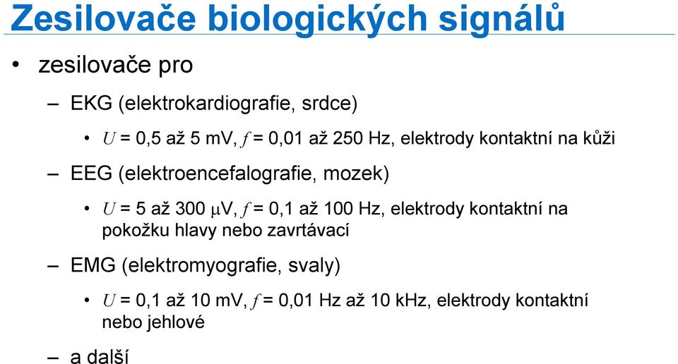 300 µv, f =0,1 až 100 Hz, elektrody kontaktní na pokožku hlavy nebo zavrtávací EMG