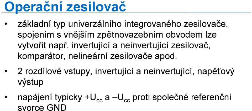 invertující a neinvertující zesilovač, komparátor, nelineární zesilovače apod.