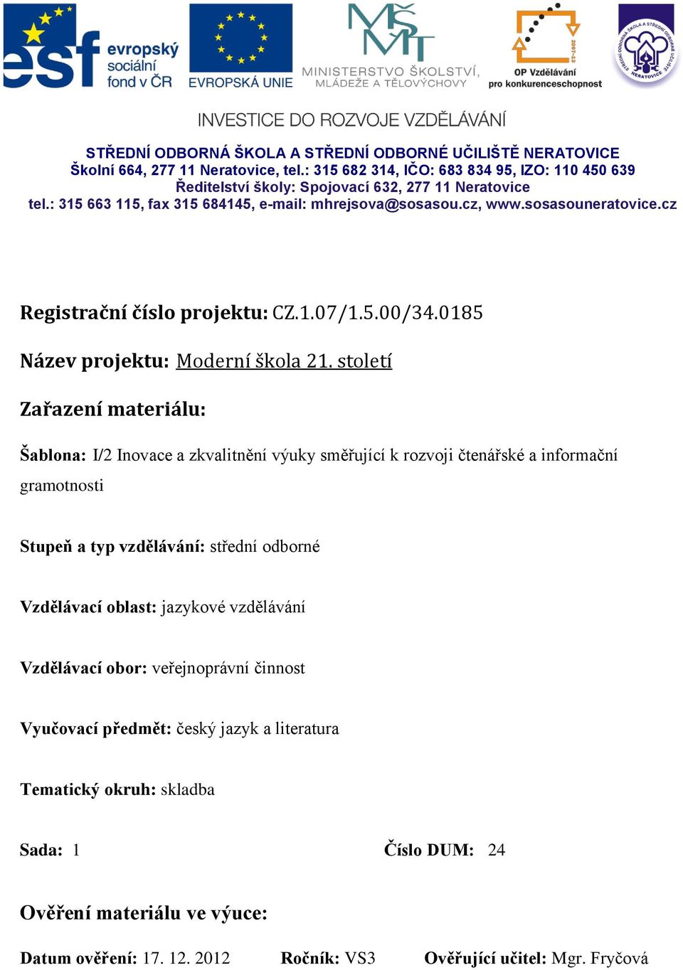 století Zařazení materiálu: Šablona: I/2 Inovace a zkvalitnění výuky směřující k rozvoji čtenářské a informační gramotnosti Stupeň a typ vzdělávání: střední odborné Vzdělávací oblast: jazykové