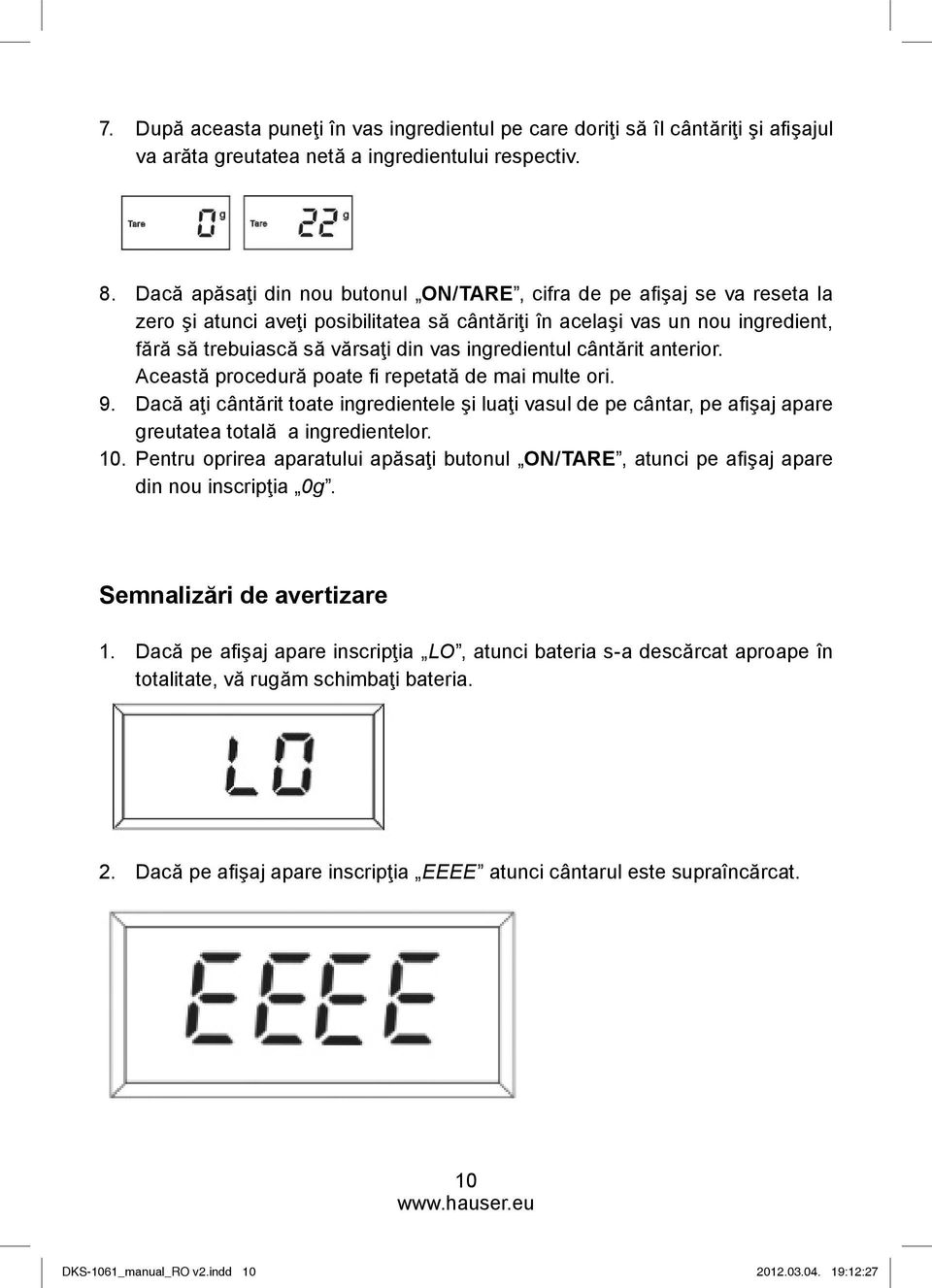 ingredientul cântărit anterior. Această procedură poate fi repetată de mai multe ori. 9.