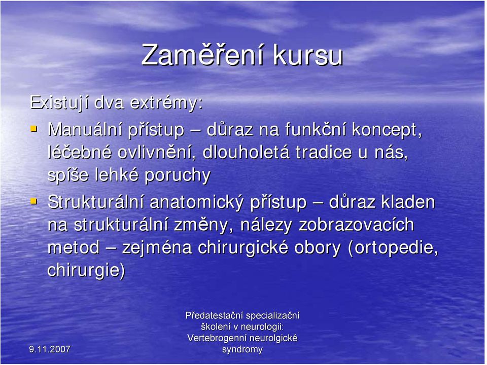 Strukturáln lní anatomický přístup p stup důraz kladen na strukturáln lní změny,