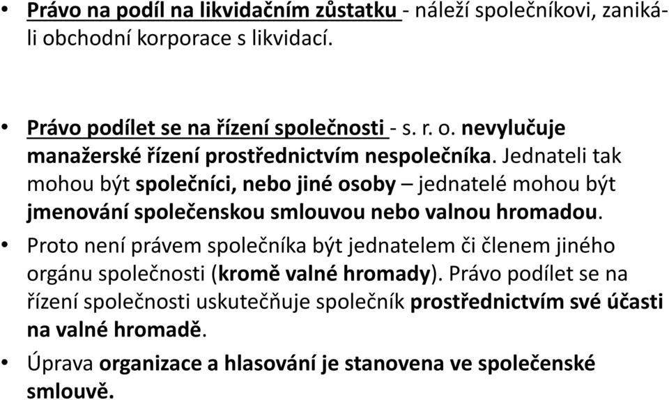 Proto není právem společníka být jednatelem či členem jiného orgánu společnosti (kromě valné hromady).