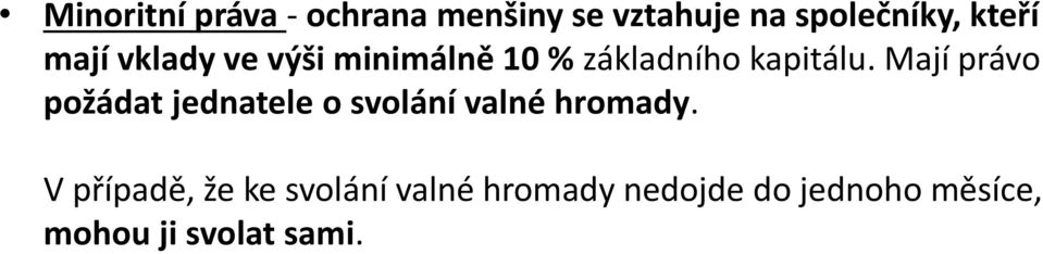 Mají právo požádat jednatele o svolání valné hromady.