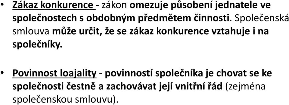 Společenská smlouva může určit, že se zákaz konkurence vztahuje i na společníky.