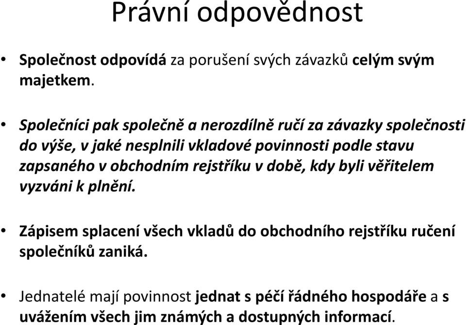 stavu zapsaného v obchodním rejstříku v době, kdy byli věřitelem vyzváni k plnění.