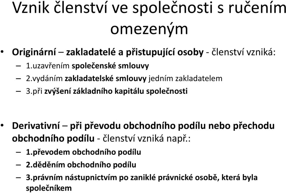 při zvýšení základního kapitálu společnosti Derivativní při převodu obchodního podílu nebo přechodu obchodního podílu