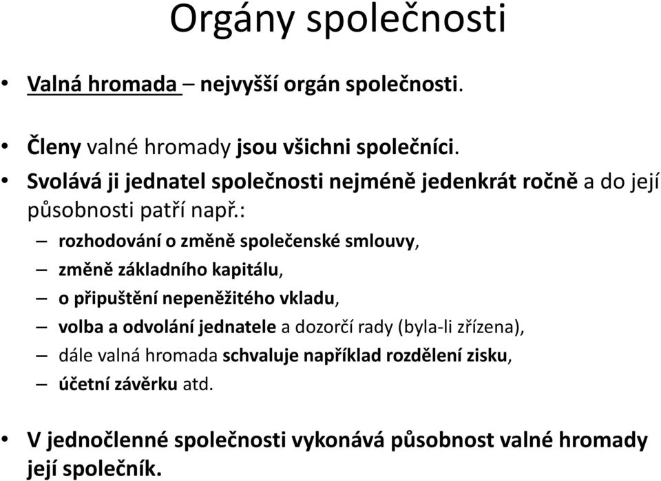 : rozhodování o změně společenské smlouvy, změně základního kapitálu, o připuštění nepeněžitého vkladu, volba a odvolání