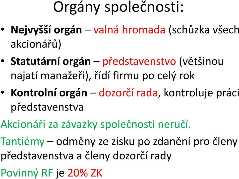 dozorčí rada, kontroluje práci představenstva Akcionáři za závazky společnosti neručí.