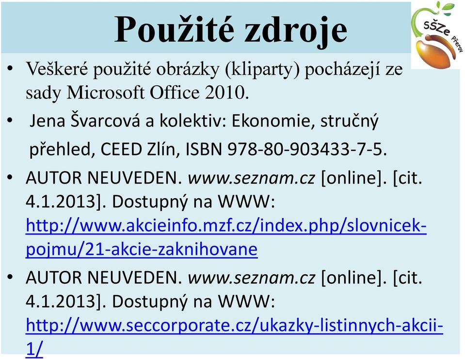 seznam.cz [online]. [cit. 4.1.2013]. Dostupný na WWW: http://www.akcieinfo.mzf.cz/index.