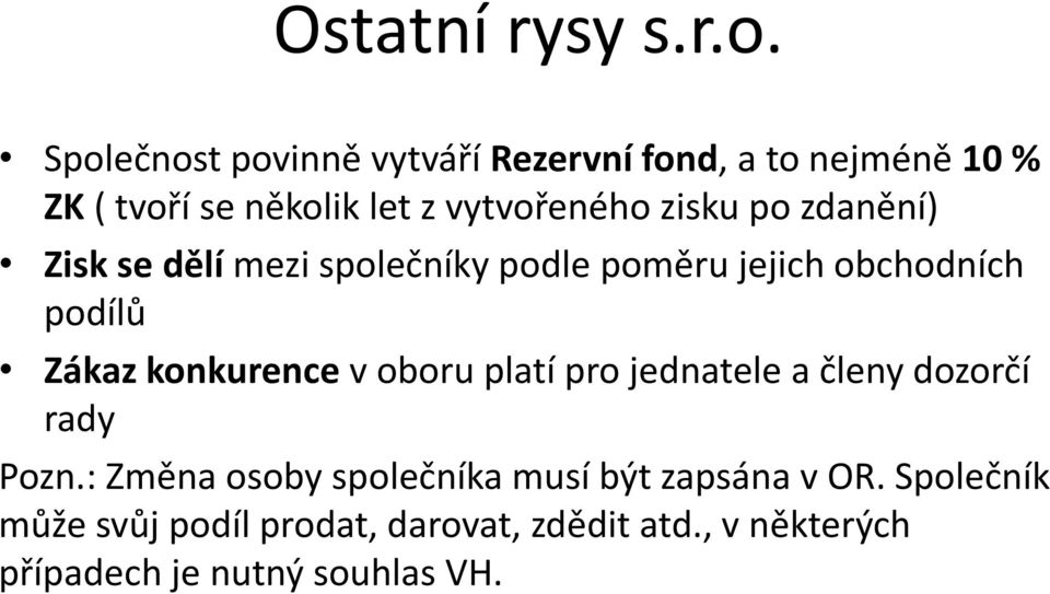 po zdanění) Zisk se dělí mezi společníky podle poměru jejich obchodních podílů Zákaz konkurence v oboru