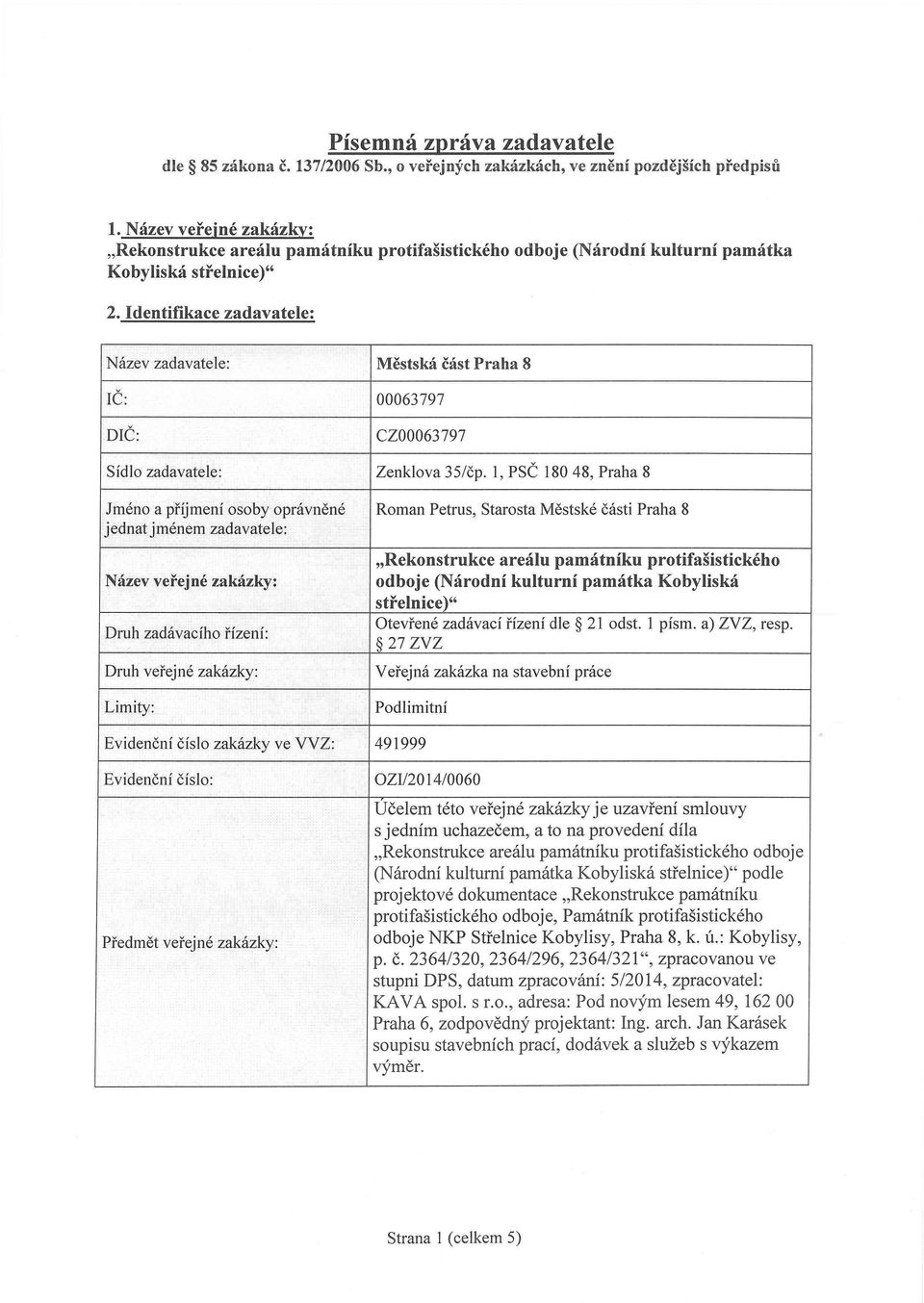 Identifikace zadavatele: Městská část Praha 8 00063797 CZ00063797 Zenklova 35/čp.