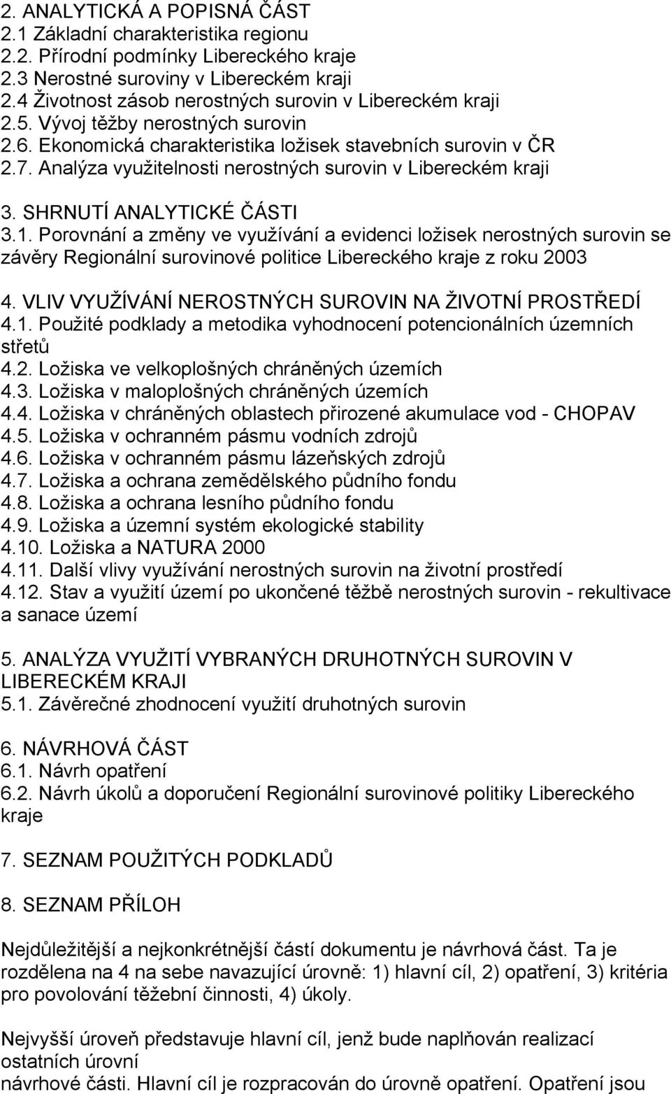 Analýza využitelnosti nerostných surovin v Libereckém kraji 3. SHRNUTÍ ANALYTICKÉ ČÁSTI 3.1.