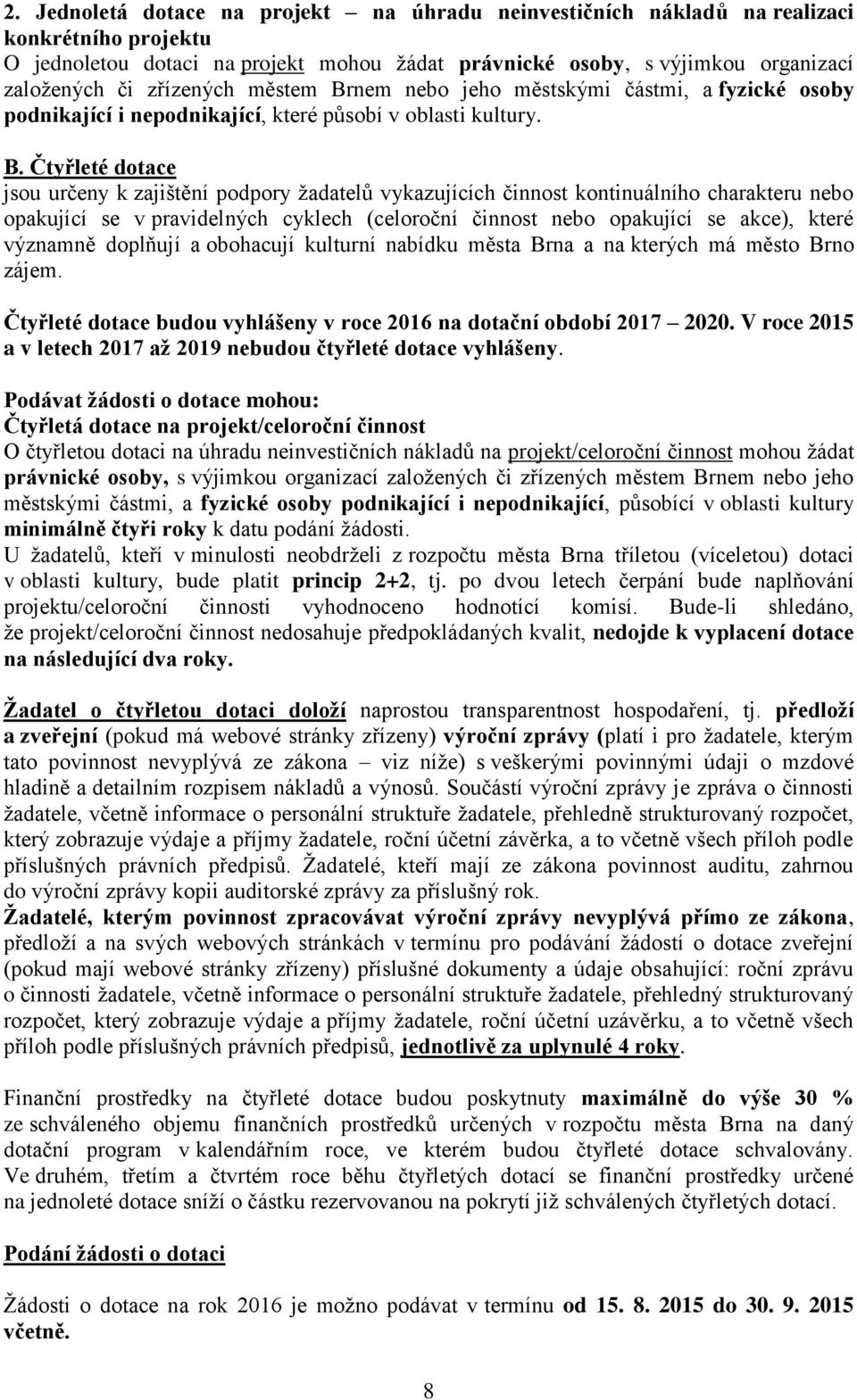 nem nebo jeho městskými částmi, a fyzické osoby podnikající i nepodnikající, které působí v oblasti kultury. B.