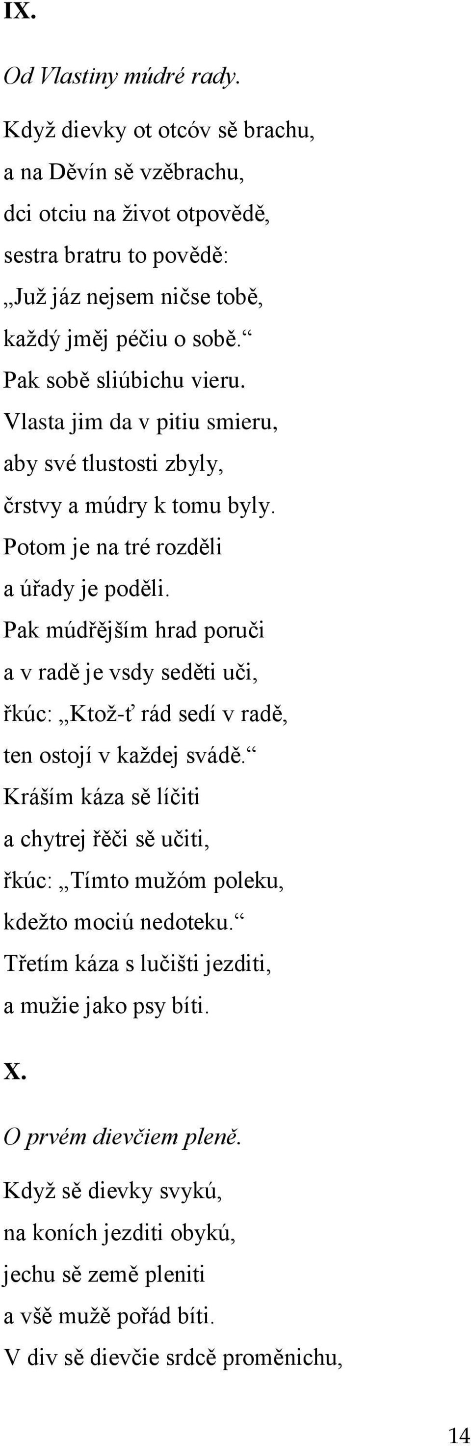 Pak múdřějším hrad poruči a v radě je vsdy seděti uči, řkúc: Ktoţ-ť rád sedí v radě, ten ostojí v kaţdej svádě.