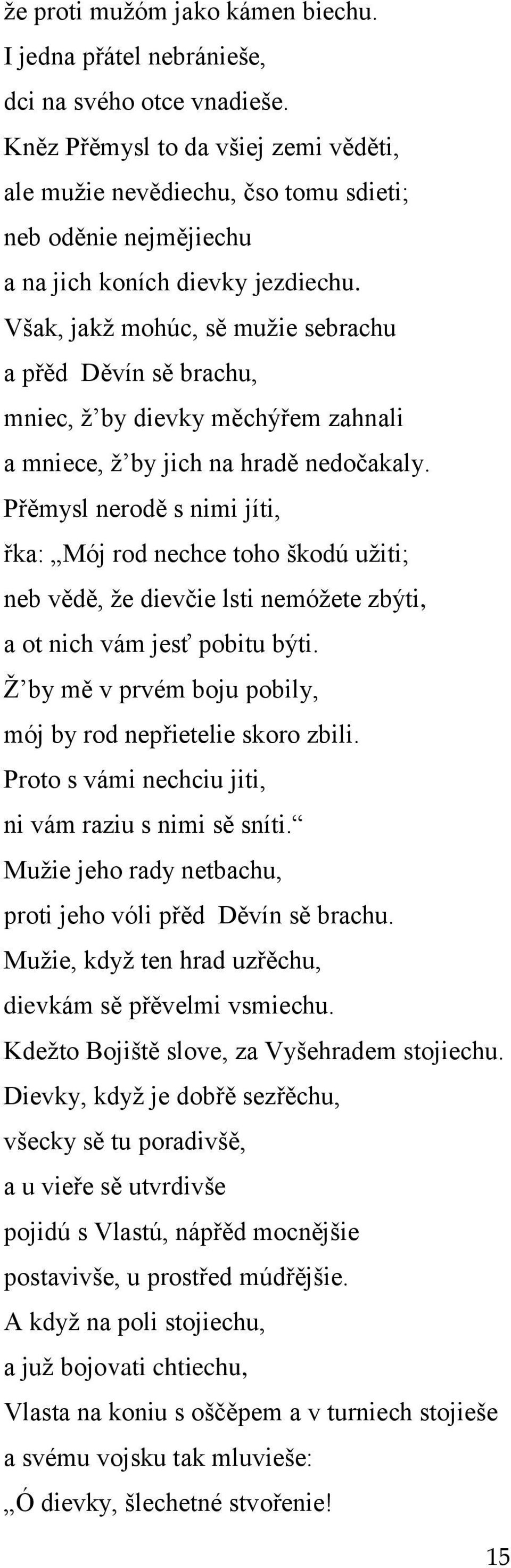 Však, jakţ mohúc, sě muţie sebrachu a přěd Děvín sě brachu, mniec, ţ by dievky měchýřem zahnali a mniece, ţ by jich na hradě nedočakaly.