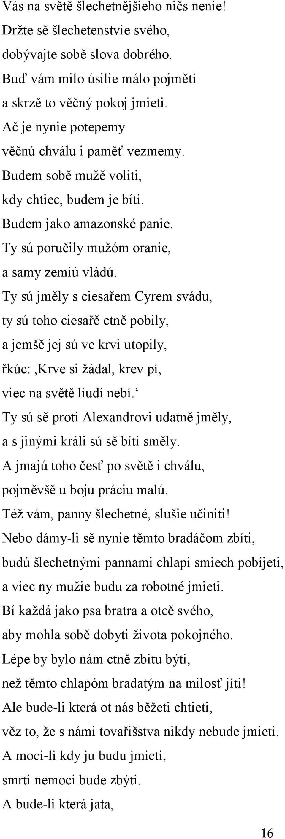 Ty sú jměly s ciesařem Cyrem svádu, ty sú toho ciesařě ctně pobily, a jemšě jej sú ve krvi utopily, řkúc:,krve si ţádal, krev pí, viec na světě liudí nebí.