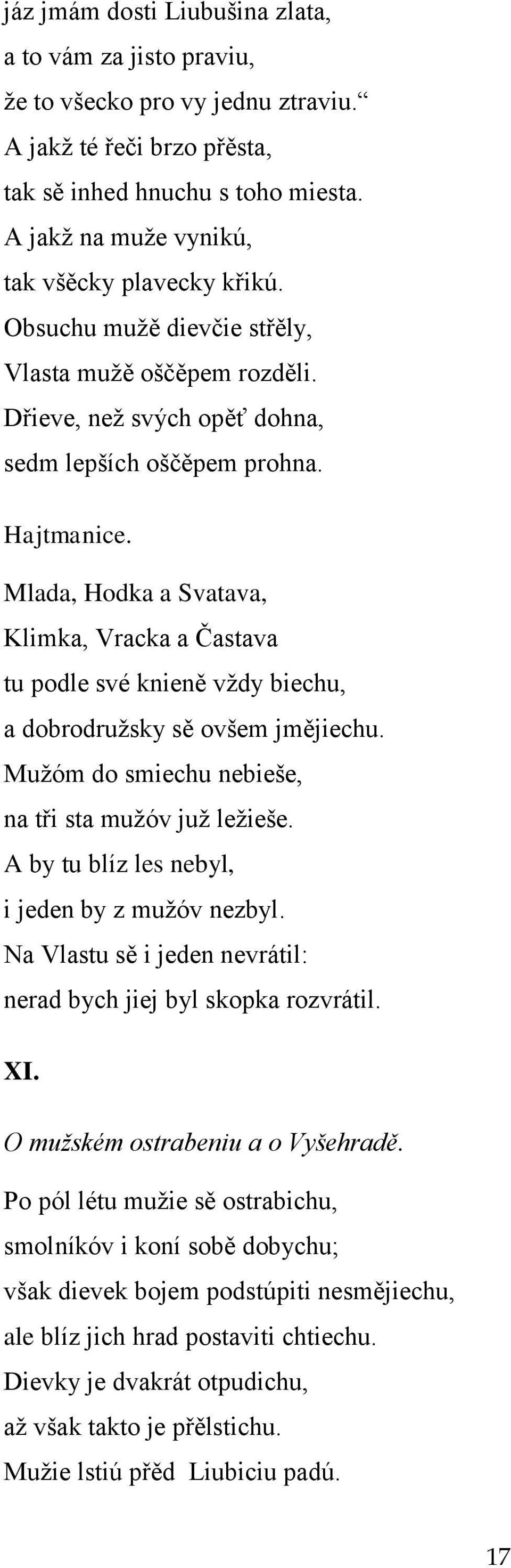 Mlada, Hodka a Svatava, Klimka, Vracka a Častava tu podle své knieně vţdy biechu, a dobrodruţsky sě ovšem jmějiechu. Muţóm do smiechu nebieše, na tři sta muţóv juţ leţieše.