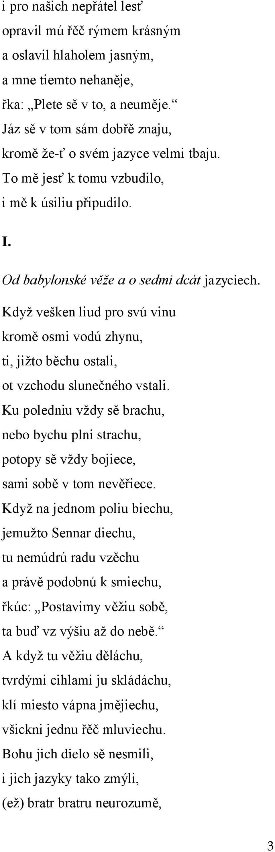 Kdyţ vešken liud pro svú vinu kromě osmi vodú zhynu, ti, jiţto běchu ostali, ot vzchodu slunečného vstali.
