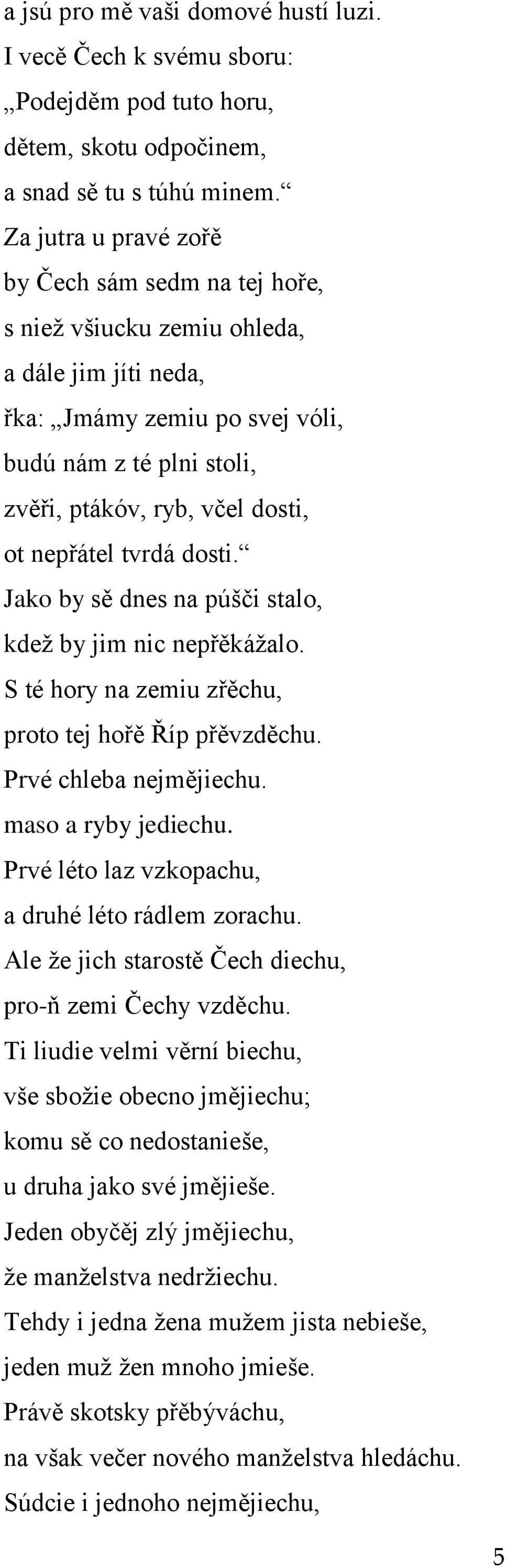 nepřátel tvrdá dosti. Jako by sě dnes na púšči stalo, kdeţ by jim nic nepřěkáţalo. S té hory na zemiu zřěchu, proto tej hořě Říp přěvzděchu. Prvé chleba nejmějiechu. maso a ryby jediechu.