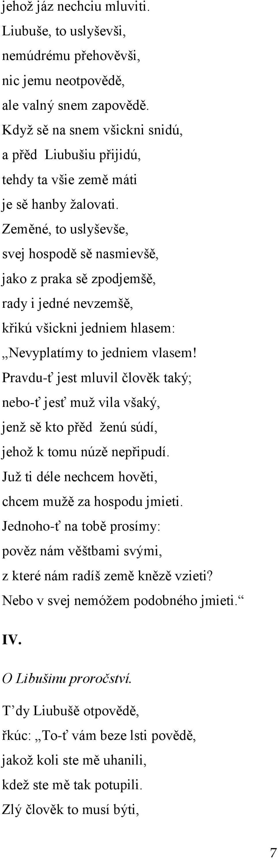 Zeměné, to uslyševše, svej hospodě sě nasmievšě, jako z praka sě zpodjemšě, rady i jedné nevzemšě, křikú všickni jedniem hlasem: Nevyplatímy to jedniem vlasem!