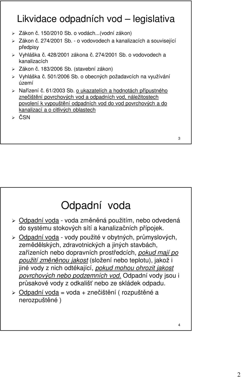 o ukazatelích a hodnotách přípustného znečištění povrchových vod a odpadních vod, náležitostech povolení k vypouštění odpadních vod do vod povrchových a do kanalizací a o citlivých oblastech ČSN 3