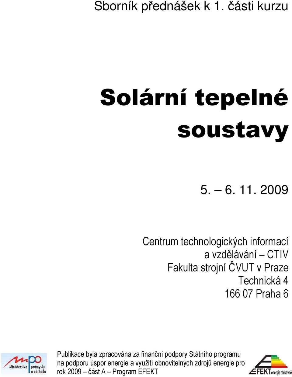 Technická 4 166 07 Praha 6 Publikace byla zpracována za finanční podpory Státního