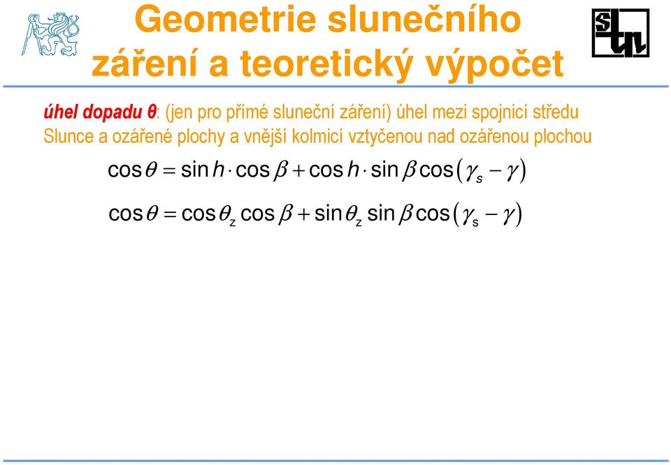 plochy a vnější kolmicí vztyčenou nad ozářenou plochou ( ) cosθ = sinh