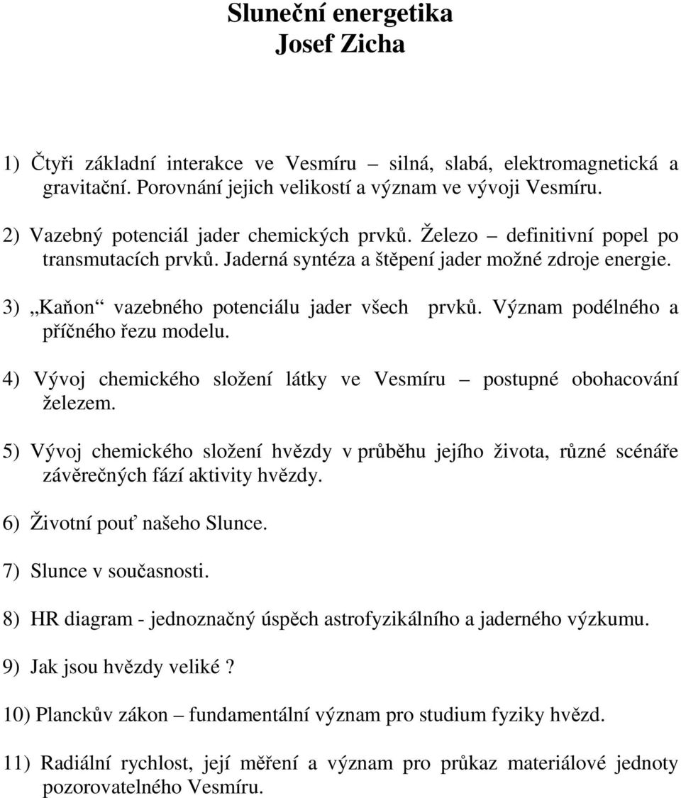Význam podélného a příčného řezu modelu. 4) Vývoj chemického složení látky ve Vesmíru postupné obohacování železem.