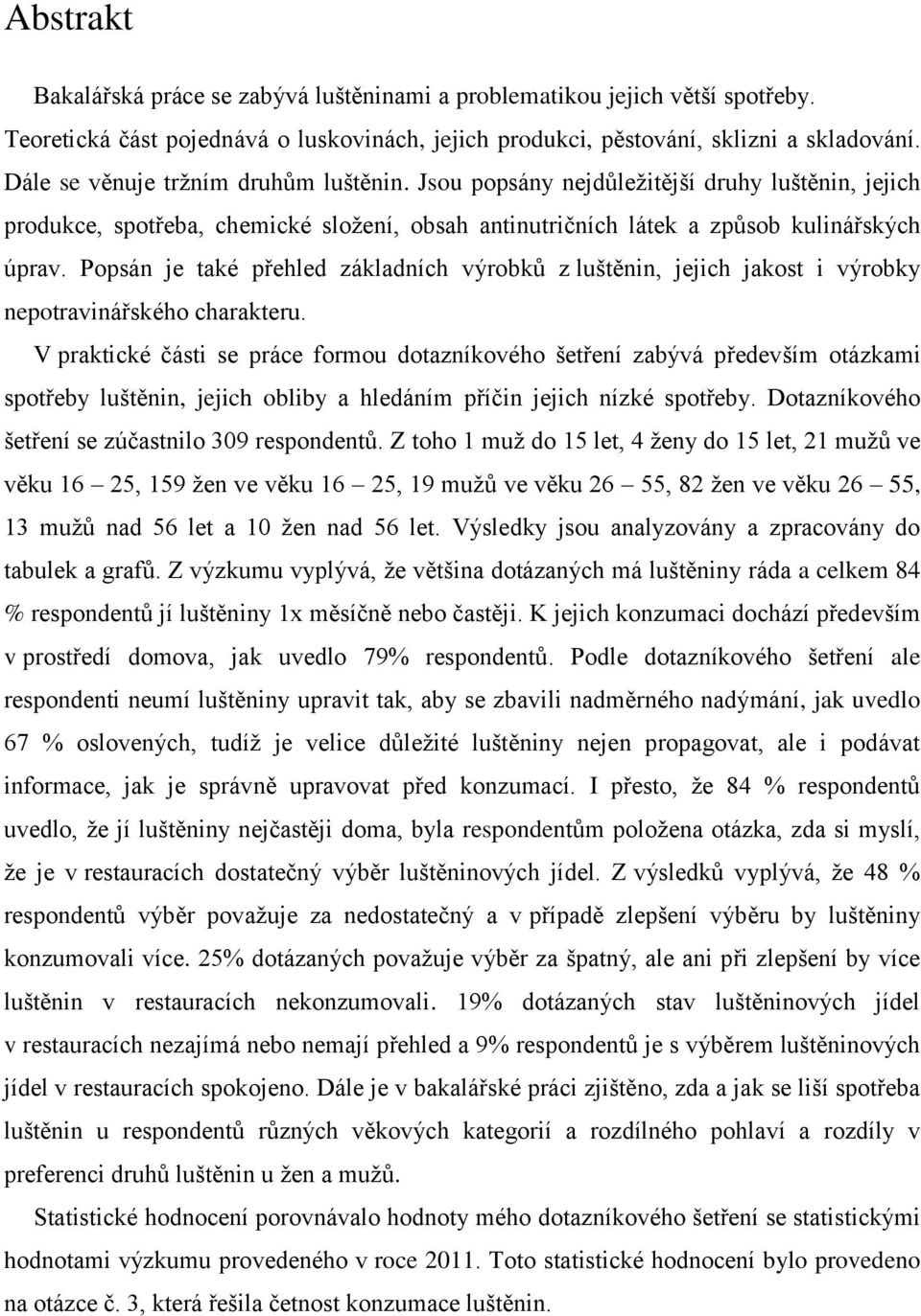 Popsán je také přehled základních výrobků z luštěnin, jejich jakost i výrobky nepotravinářského charakteru.
