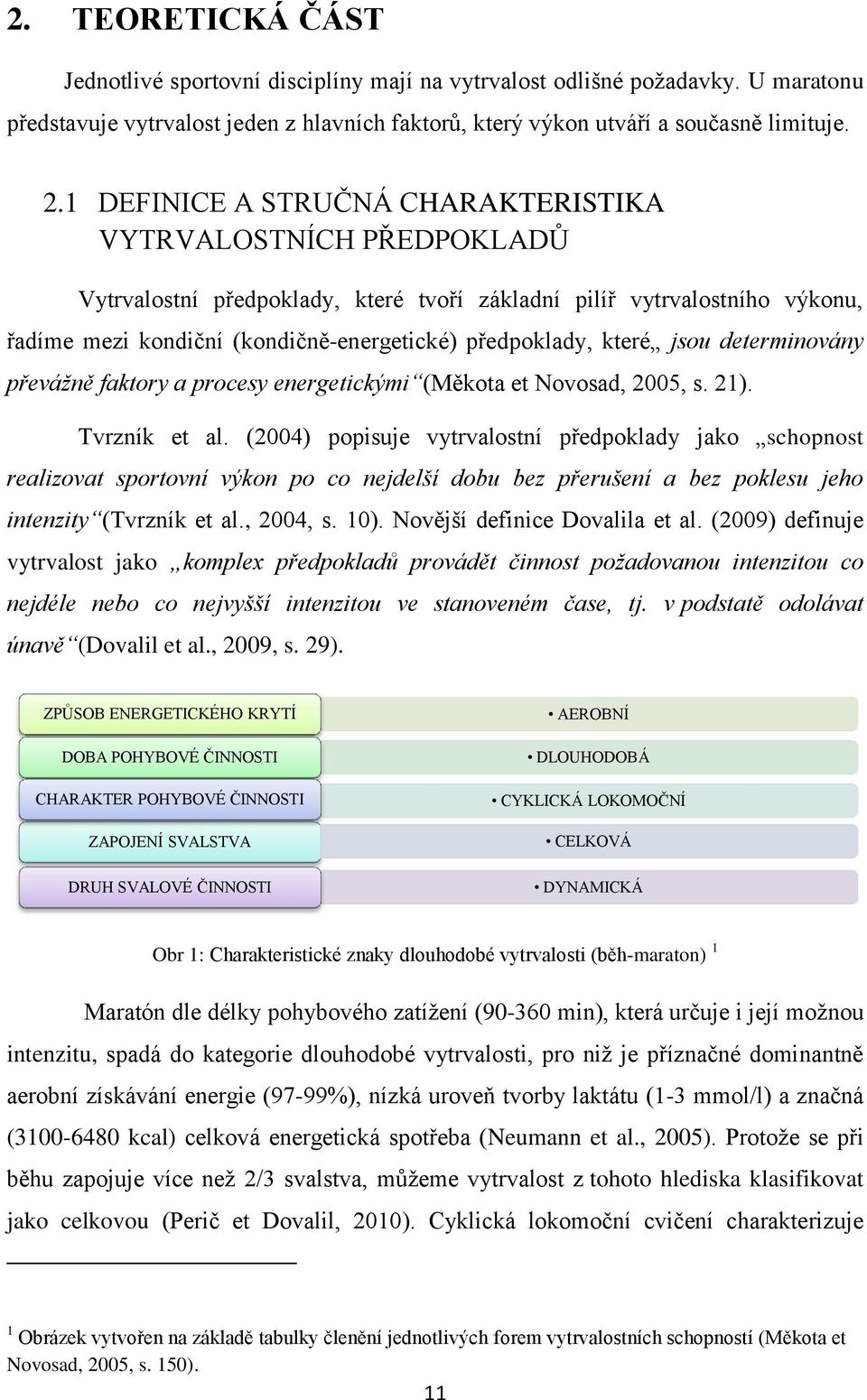 které jsou determinovány převážně faktory a procesy energetickými (Měkota et Novosad, 2005, s. 21). Tvrzník et al.