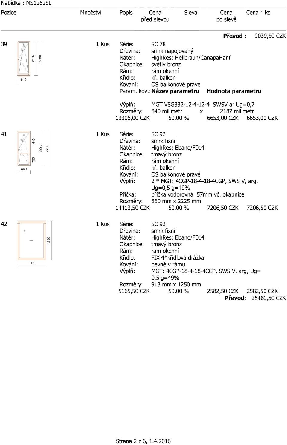 Ebano/F014 tmavý bronz kř. balkon OS balkonové pravé 2 * MGT: 4CGP-18-4-18-4CGP, SWS V, arg, Ug=0,5 g=49% Příčka: příčka vodorovná 57mm vč.