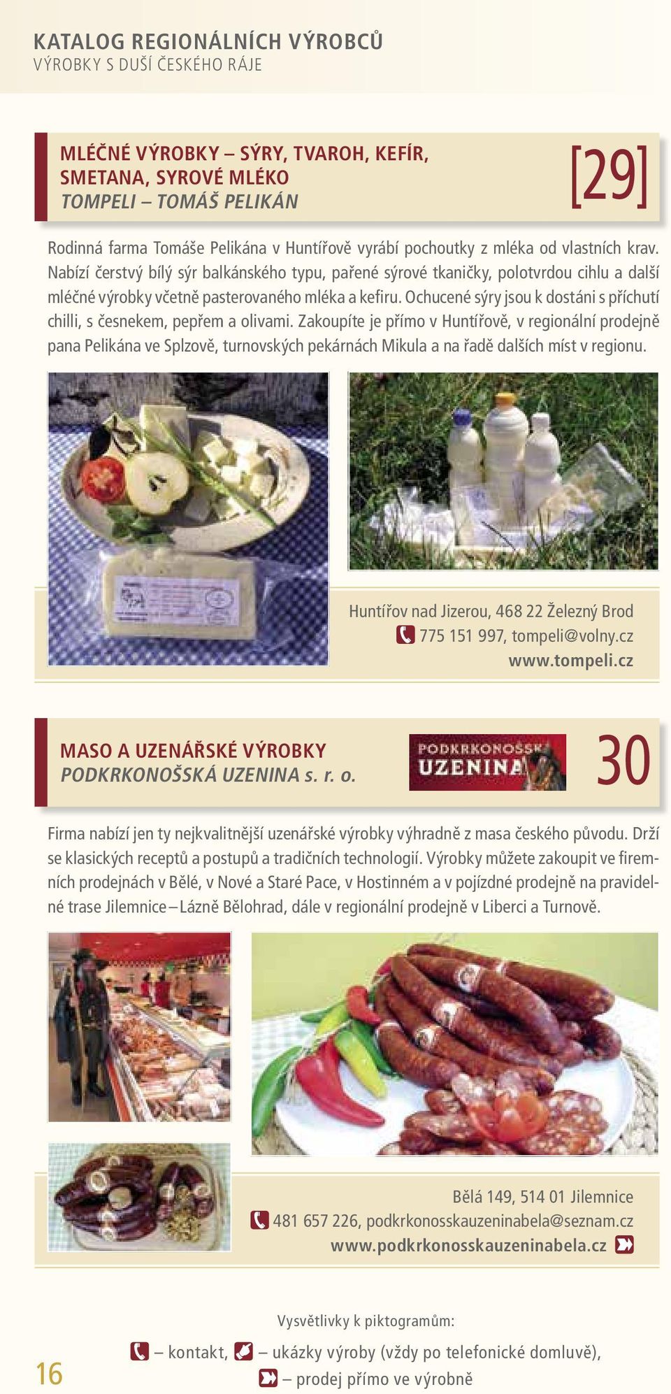 Ochucené sýry jsou k dostáni s příchutí chilli, s česnekem, pepřem a olivami.