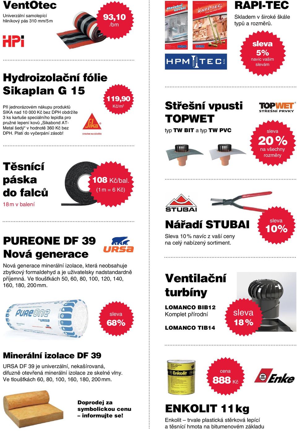 bez DPH. Platí do vyčerpání zásob! Těsnící páska do falců 18 m v balení PUREONE DF 39 Nová generace 119,90 Kč/m 2 108 Kč/bal.