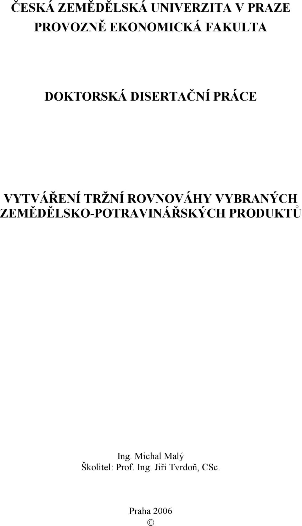 ROVNOVÁHY VYBRANÝCH ZEMĚDĚLSKO-POTRAVINÁŘSKÝCH PRODUKTŮ