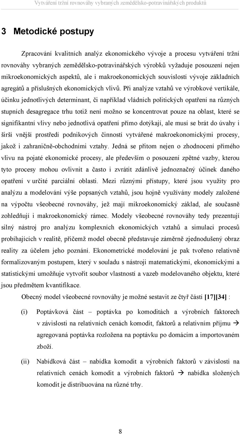 Při analýze vzahů ve výrobkové verikále, účinku jednolivých deerminan, či například vládních poliických opaření na různých supních desagregace rhu oiž není možno se koncenrova pouze na oblas, keré se