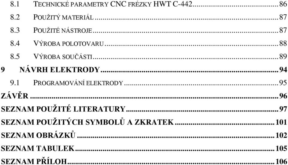 .. 89 9 NÁVRH ELEKTRODY... 94 9.1 PROGRAMOVÁNÍ ELEKTRODY... 95 ZÁVĚR.