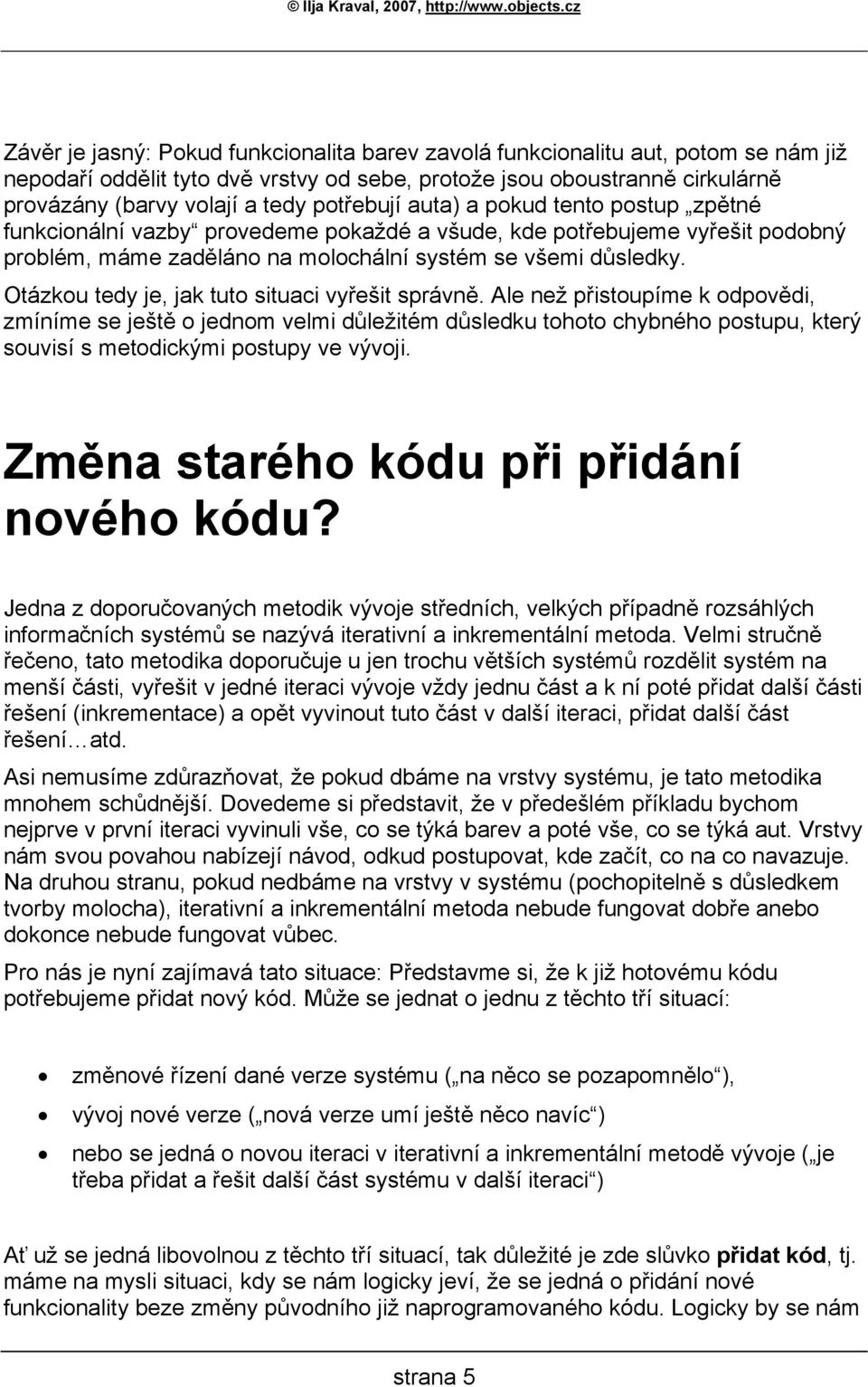 Otázkou tedy je, jak tuto situaci vyřešit správně.