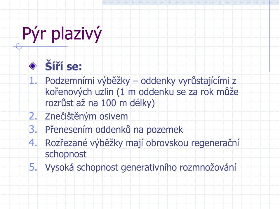 se za rok může rozrůst až na 100 m délky) 2. Znečištěným osivem 3.