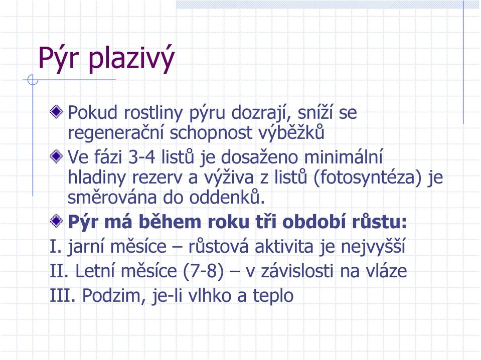 směrována do oddenků. Pýr má během roku tři období růstu: I.