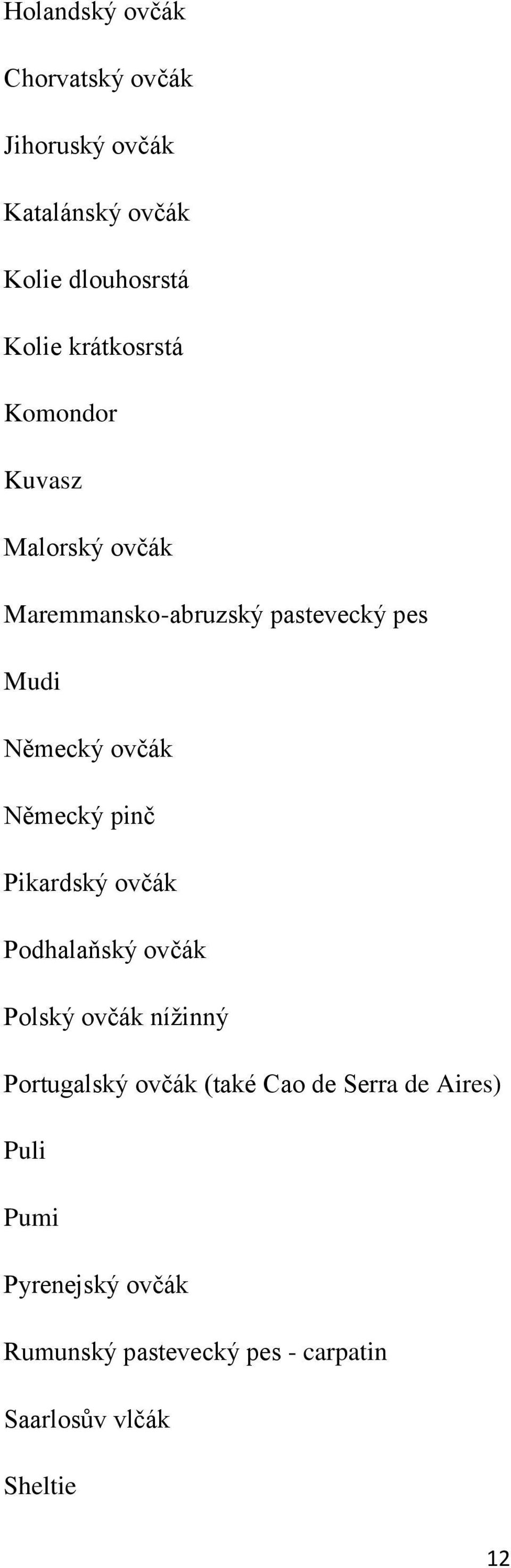 Německý pinč Pikardský ovčák Podhalaňský ovčák Polský ovčák nížinný Portugalský ovčák (také Cao