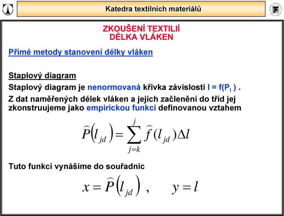 Zdat naměřených délek vláken a eich začlenění do tříd e zkonstruueme ako