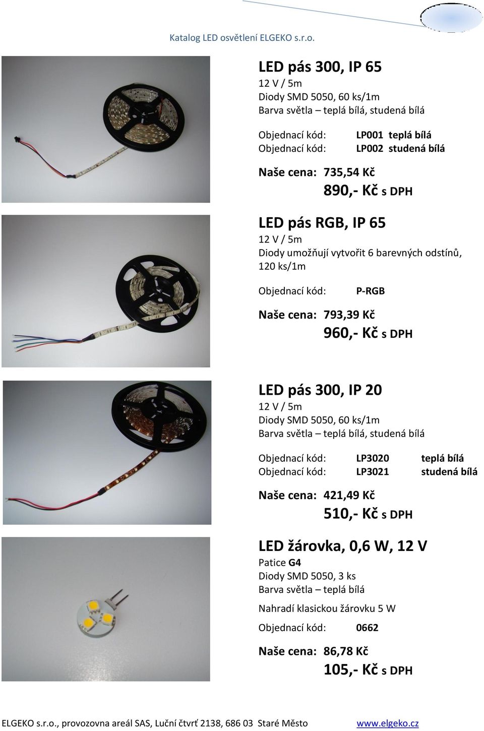 LED pás 300, IP 20 12 V / 5m Diody SMD 5050, 60 ks/1m, studená bílá LP3020 teplá bílá LP3021 studená bílá Naše cena: 421,49 Kč 510,-