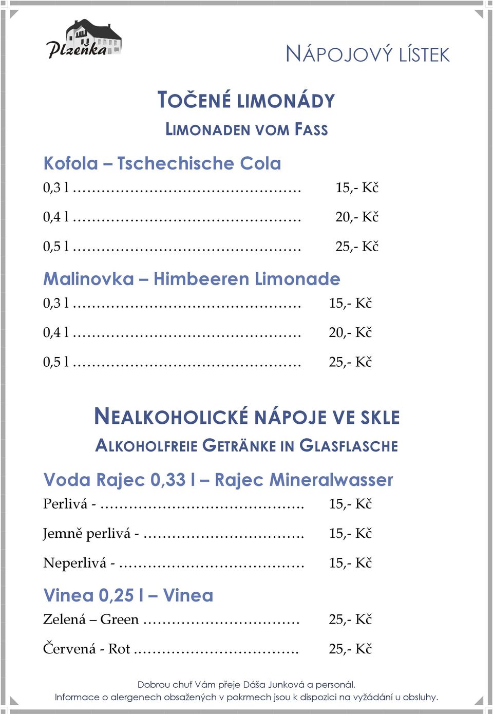 NÁPOJE VE SKLE ALKOHOLFREIE GETRÄNKE IN GLASFLASCHE Voda Rajec 0,33 l Rajec Mineralwasser Perlivá -.