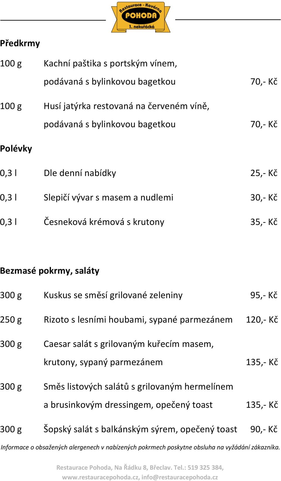 lesními houbami, sypané parmezánem 120,- Kč 300 g Caesar salát s grilovaným kuřecím masem, krutony, sypaný parmezánem 135,- Kč 300 g Směs listových salátů s grilovaným hermelínem a