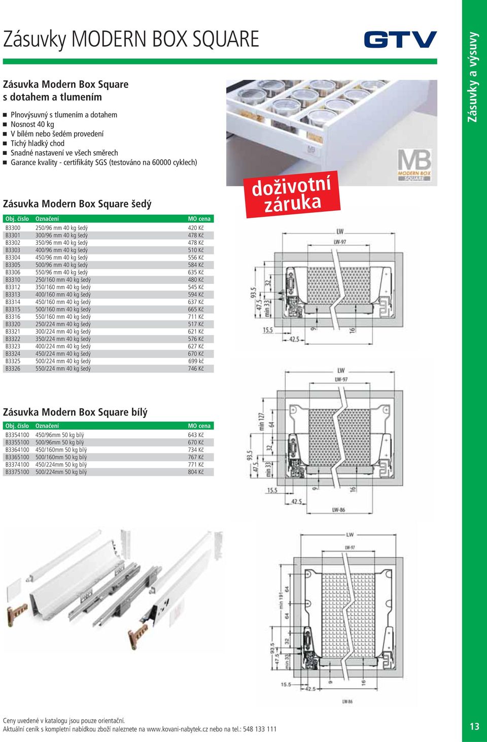 478 Kč B3303 400/96 mm 40 kg šedý 510 Kč B3304 450/96 mm 40 kg šedý 556 Kč B3305 500/96 mm 40 kg šedý 584 Kč B3306 550/96 mm 40 kg šedý 635 Kč B3310 250/160 mm 40 kg šedý 480 Kč B3312 350/160 mm 40