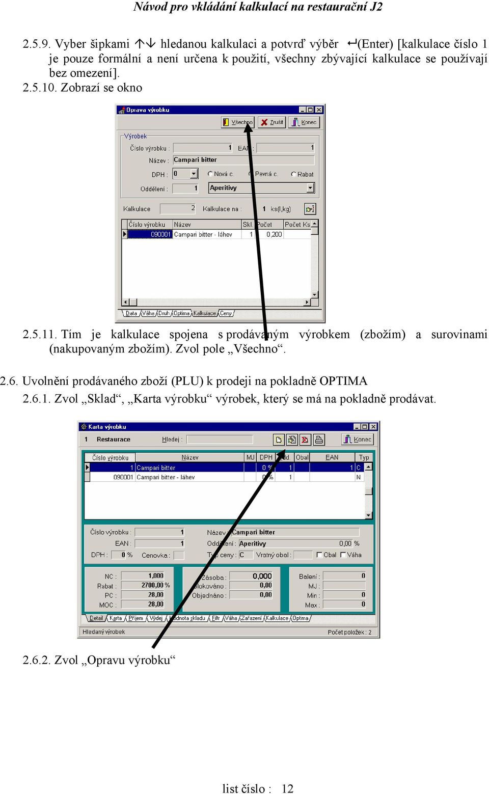 zbývající kalkulace se používají bez omezení]. 2.5.10. Zobrazí se okno 2.5.11.