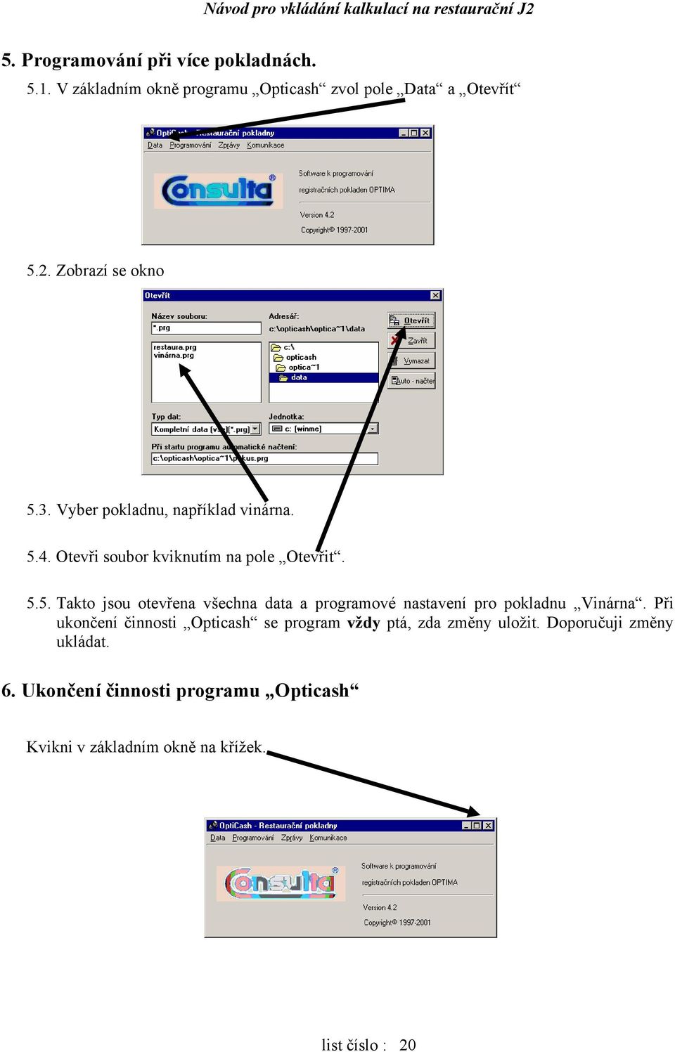 Při ukončení činnosti Opticash se program vždy ptá, zda změny uložit. Doporučuji změny ukládat. 6.