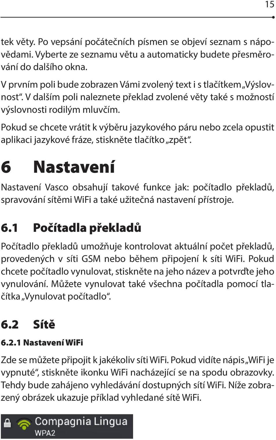 Pokud se chcete vrátit k výběru jazykového páru nebo zcela opustit aplikaci jazykové fráze, stiskněte tlačítko zpět.