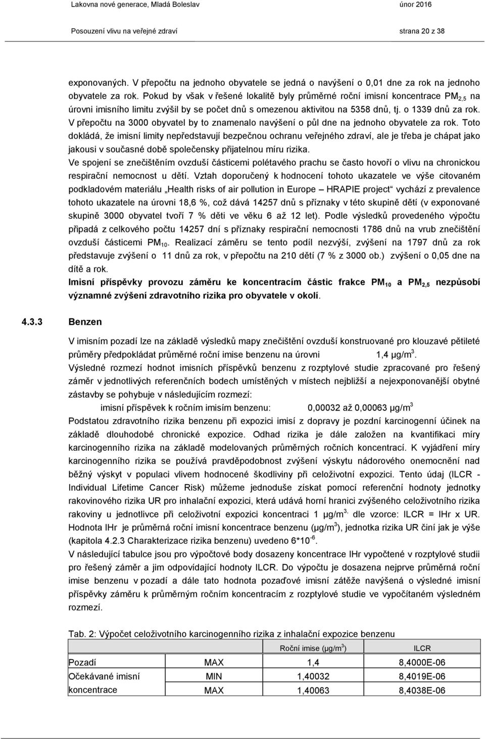 V přepočtu na 3000 obyvatel by to znamenalo navýšení o půl dne na jednoho obyvatele za rok.